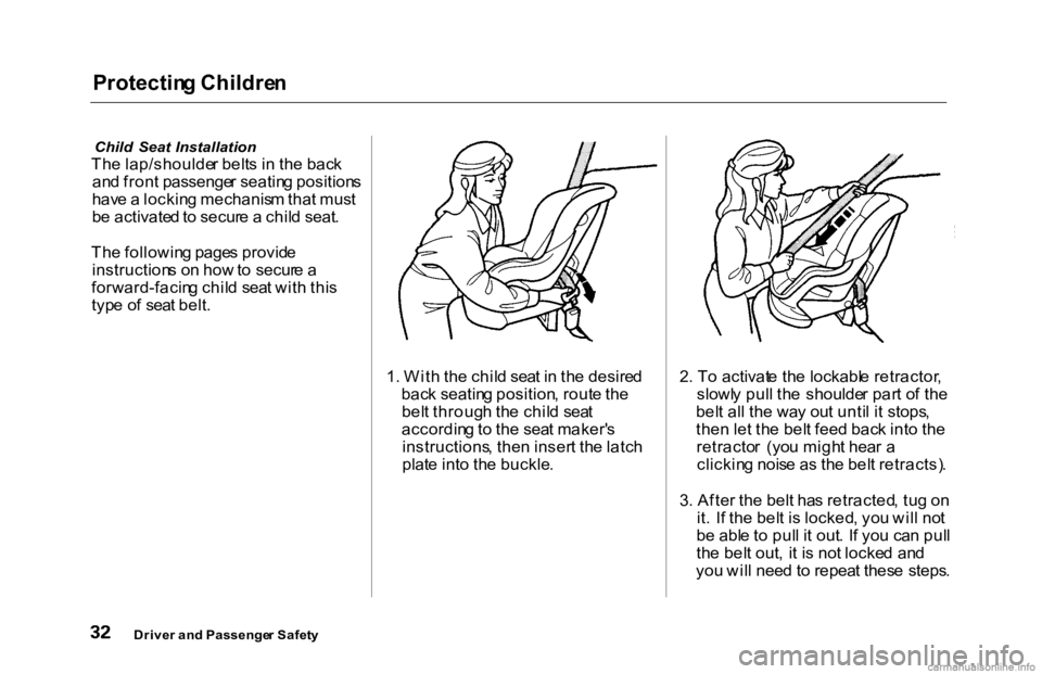 HONDA ACCORD SEDAN 2000 (in English) Owners Guide Protectin
g Childre n
Child Seat Installation
Th e lap/shoulde r belt s i n th e bac k
an d fron t passenge r seatin g position s
hav e a lockin g mechanis m tha t mus t
b e activate d to sec HONDA ACCORD SEDAN 2000 (in English) Owners Guide Protectin
g Childre n
Child Seat Installation
Th e lap/shoulde r belt s i n th e bac k
an d fron t passenge r seatin g position s
hav e a lockin g mechanis m tha t mus t
b e activate d to sec
