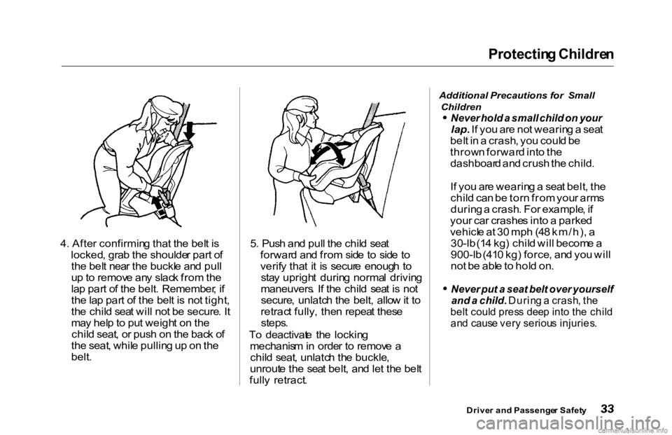 HONDA ACCORD SEDAN 2000  Owners Manual (in English) Protectin
g Childre n

4 . Afte r confirmin g tha t th e bel t i s
locked , gra b th e shoulde r par t o f
th e bel t nea r th e buckl e an d pul l
u p  to  remov e an y slac k fro m th e
la p par t o