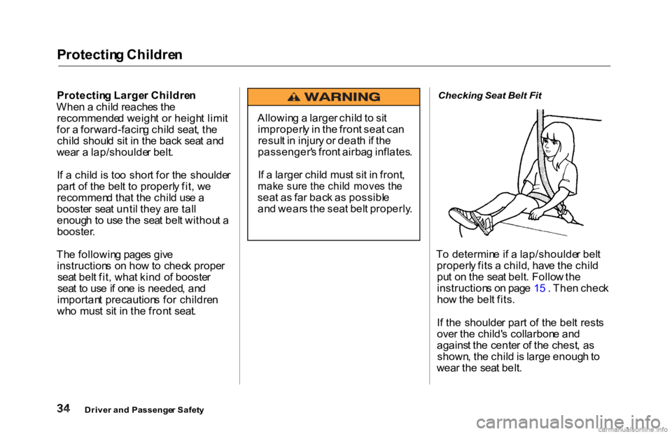 HONDA ACCORD SEDAN 2000 (in English) Owners Guide
Protectin
g Childre n
Protectin g Large r Childre n
Whe n a chil d reache s th e
recommende d weigh t o r heigh t limi t
fo r a forward-facin g chil d seat , th e
chil d shoul d si t i n th e bac HONDA ACCORD SEDAN 2000 (in English) Owners Guide
Protectin
g Childre n
Protectin g Large r Childre n
Whe n a chil d reache s th e
recommende d weigh t o r heigh t limi t
fo r a forward-facin g chil d seat , th e
chil d shoul d si t i n th e bac