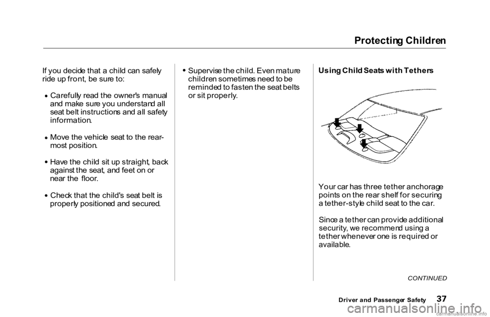 HONDA ACCORD SEDAN 2000 (in English) Owners Guide Protectin
g Childre n
I f yo u decid e tha t a chil d ca n safel y
rid e u p front , b e sur e to : Carefull
y rea d th e owner' s manua l
an d mak e sur e yo u understan d al l
sea t bel t inst HONDA ACCORD SEDAN 2000 (in English) Owners Guide Protectin
g Childre n
I f yo u decid e tha t a chil d ca n safel y
rid e u p front , b e sur e to : Carefull
y rea d th e owner' s manua l
an d mak e sur e yo u understan d al l
sea t bel t inst