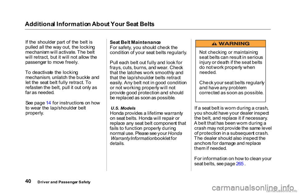 HONDA ACCORD SEDAN 2000   (in English) Service Manual Additiona
l Informatio n Abou t You r Sea t Belt s

I f th e  shoulde r par t o f th e bel t i s
pulle d al l th e wa y out , th e lockin g
mechanis m wil l activate . Th e bel t
wil l retract , bu t 