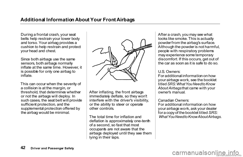 HONDA ACCORD SEDAN 2000 Owners Manual (in English) Additiona
l Informatio n Abou t You r Fron t Airbag s
Durin g a fronta l crash , you r sea t
belt s hel p restrai n you r lowe r bod y
an d torso . You r airba g provide s a
cushio n to hel p restr HONDA ACCORD SEDAN 2000 Owners Manual (in English) Additiona
l Informatio n Abou t You r Fron t Airbag s
Durin g a fronta l crash , you r sea t
belt s hel p restrai n you r lowe r bod y
an d torso . You r airba g provide s a
cushio n to hel p restr