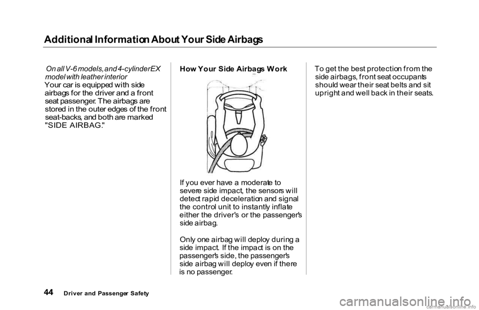 HONDA ACCORD SEDAN 2000 (in English) Service Manual Additiona
l Informatio n Abou t You r Sid e Airbag s
On all V-6 models, and 4-cylinder EX
model with leather interior
You r ca r i s equippe d wit h sid e
airbag s fo r th e drive r an d a fron HONDA ACCORD SEDAN 2000 (in English) Service Manual Additiona
l Informatio n Abou t You r Sid e Airbag s
On all V-6 models, and 4-cylinder EX
model with leather interior
You r ca r i s equippe d wit h sid e
airbag s fo r th e drive r an d a fron