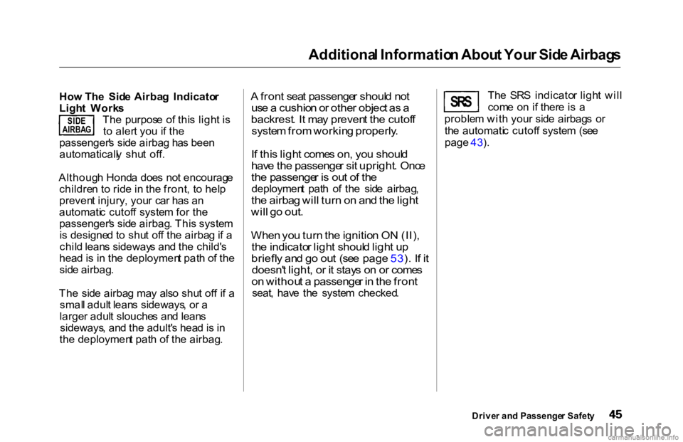 HONDA ACCORD SEDAN 2000   (in English) Service Manual Additiona
l Informatio n Abou t You r Sid e Airbag s

Ho w Th e  Sid e Airba g  Indicato r
Ligh t  Work s
Th e purpos e o f thi s ligh t i s
t o  aler t yo u i f th e
passenger' s sid e airba g ha