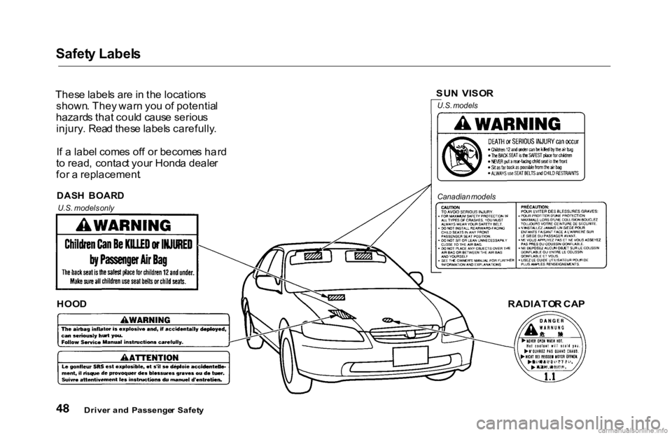 HONDA ACCORD SEDAN 2000   (in English) Workshop Manual Safet
y Label s

Thes e label s ar e in  th e location s
shown . The y war n yo u o f potentia l
hazard s tha t coul d caus e seriou s
injury . Rea d thes e label s carefully .
I f a  labe l come s of