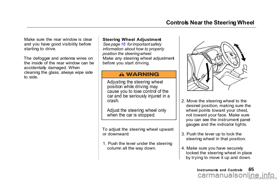 HONDA ACCORD SEDAN 2000 (in English) Repair Manual Control
s Nea r th e Steerin g Whee l
Mak e sur e th e rea r windo w is clea r
an d yo u hav e goo d visibilit y befor e
startin g t o drive .
Th e defogge r an d antenn a wire s o n
th e HONDA ACCORD SEDAN 2000 (in English) Repair Manual Control
s Nea r th e Steerin g Whee l
Mak e sur e th e rea r windo w is clea r
an d yo u hav e goo d visibilit y befor e
startin g t o drive .
Th e defogge r an d antenn a wire s o n
th e