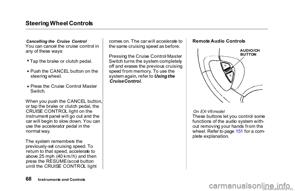 HONDA ACCORD SEDAN 2000 (in English) Manual PDF Steerin
g Whee l Control s
Cancelling the Cruise Control
Yo u ca n cance l th e cruis e contro l i n
an y o f thes e ways : Ta
p th e brak e o r clutc h pedal . Pus
h th e CANCE L butto n o n th HONDA ACCORD SEDAN 2000 (in English) Manual PDF Steerin
g Whee l Control s
Cancelling the Cruise Control
Yo u ca n cance l th e cruis e contro l i n
an y o f thes e ways : Ta
p th e brak e o r clutc h pedal . Pus
h th e CANCE L butto n o n th