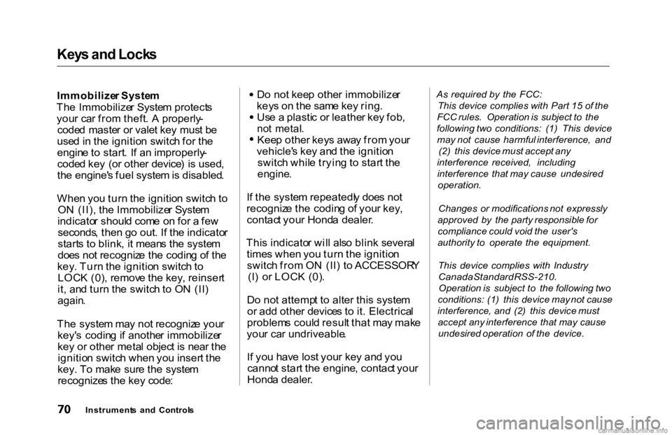 HONDA ACCORD SEDAN 2000  Owners Manual (in English) Key
s an d Lock s

Immobilize r Syste m
Th e Immobilize r Syste m protect s
you r ca r fro m theft . A  properly -
code d maste r o r vale t ke y mus t b e
use d in  th e ignitio n switc h fo r th e
e