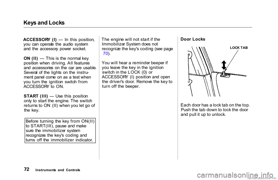 HONDA ACCORD SEDAN 2000   (in English) Manual PDF Key
s an d Lock s

ACCESSOR Y  (I )  —   In  thi s  position ,
yo u  ca n  operat e  th e  audi o  syste m
an d  th e  accessor y  powe r  socket .
O N (II )  —   Thi s i s th e norma l ke y
posit