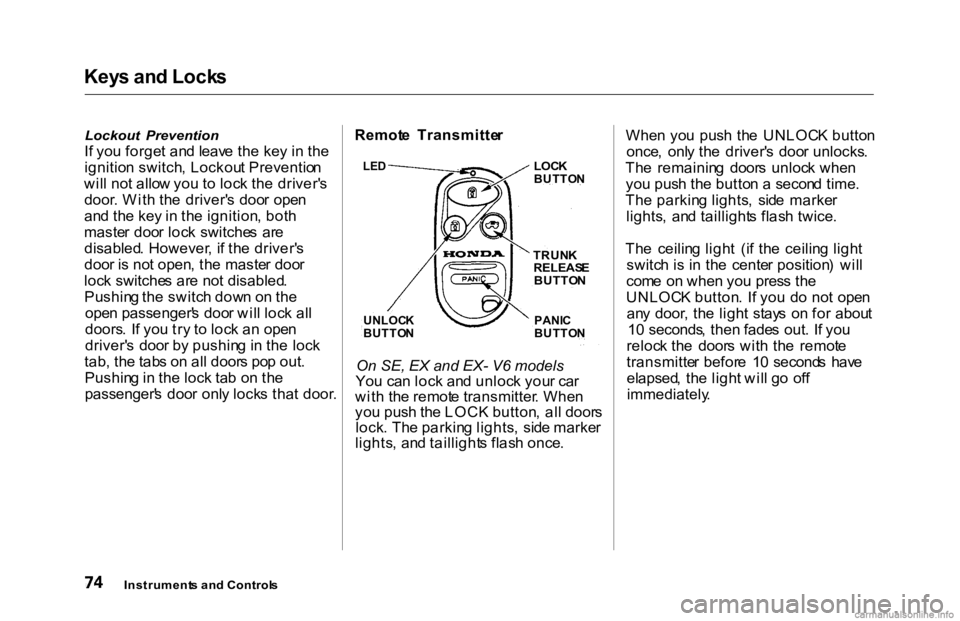 HONDA ACCORD SEDAN 2000 (in English) Manual PDF Key
s an d Lock s
Lockout Prevention
I f yo u forge t an d leav e th e ke y i n th e
ignitio n switch , Lockou t Preventio n
wil l no t allo w yo u t o loc k th e driver' s
door . Wit h th e HONDA ACCORD SEDAN 2000 (in English) Manual PDF Key
s an d Lock s
Lockout Prevention
I f yo u forge t an d leav e th e ke y i n th e
ignitio n switch , Lockou t Preventio n
wil l no t allo w yo u t o loc k th e driver' s
door . Wit h th e