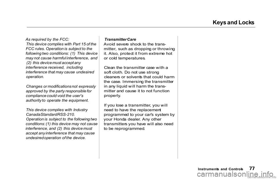 HONDA ACCORD SEDAN 2000   (in English) Manual PDF 
Keys
 and Lock s

As  required   by  the FCC:
This  device complies   with  Part  15 of the
FCC  rules. Operation is subject to the
following  two  conditions:   (1)  This  device
may  not cause  har