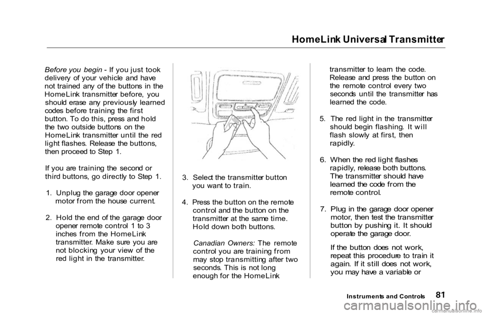 HONDA ACCORD SEDAN 2000 (in English) Manual Online HomeLin
k Universa l Transmitte r
Before you begin - I f yo u jus t too k
deliver y o f you r vehicl e an d hav e
no t traine d an y o f th e button s i n th e
HomeLin k transmitte r be HONDA ACCORD SEDAN 2000 (in English) Manual Online HomeLin
k Universa l Transmitte r
Before you begin - I f yo u jus t too k
deliver y o f you r vehicl e an d hav e
no t traine d an y o f th e button s i n th e
HomeLin k transmitte r be