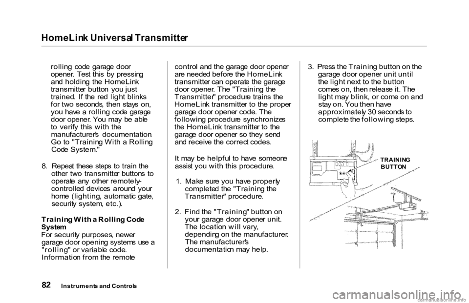 HONDA ACCORD SEDAN 2000   (in English) Manual Online HomeLin
k Universa l Transmitte r

rollin g  cod e  garag e  doo r
opener .  Tes t thi s  b y  pressin g
an d holdin g  th e HomeLin k
transmitte r butto n  yo u jus t
trained .  I f th e  re d ligh t