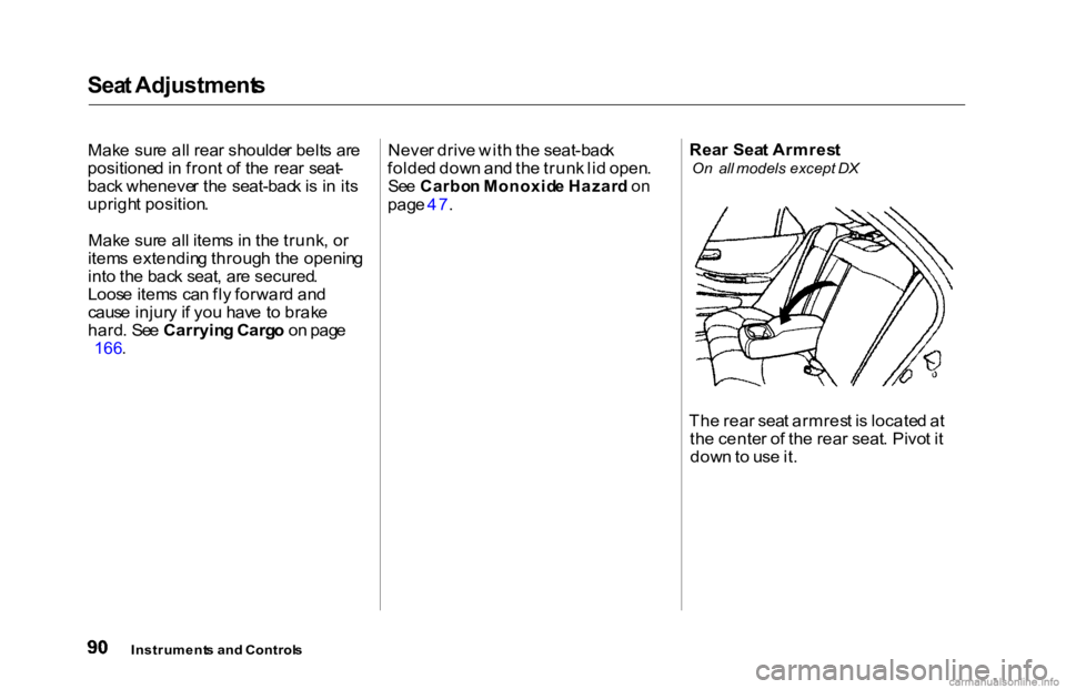 HONDA ACCORD SEDAN 2000 (in English) Owners Manual Sea
t Adjustment s
Mak e sur e al l rea r shoulde r belt s ar e
positione d in fron t o f th e rea r seat -
bac k wheneve r th e seat-bac k is i n it s
uprigh t position .
Mak e sur e al l item s HONDA ACCORD SEDAN 2000 (in English) Owners Manual Sea
t Adjustment s
Mak e sur e al l rea r shoulde r belt s ar e
positione d in fron t o f th e rea r seat -
bac k wheneve r th e seat-bac k is i n it s
uprigh t position .
Mak e sur e al l item s