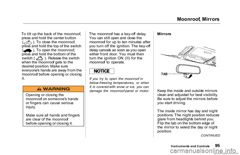 HONDA ACCORD SEDAN 2000 (in English) Owners Manual
Moonroof
, Mirror s
T o til t u p th e bac k o f th e moonroof ,
pres s an d hol d th e cente r butto n (
) To clos e th e moonroof ,
pres s an d hol d th e to p o f th e switc h (
) To ope HONDA ACCORD SEDAN 2000 (in English) Owners Manual
Moonroof
, Mirror s
T o til t u p th e bac k o f th e moonroof ,
pres s an d hol d th e cente r butto n (
) To clos e th e moonroof ,
pres s an d hol d th e to p o f th e switc h (
) To ope