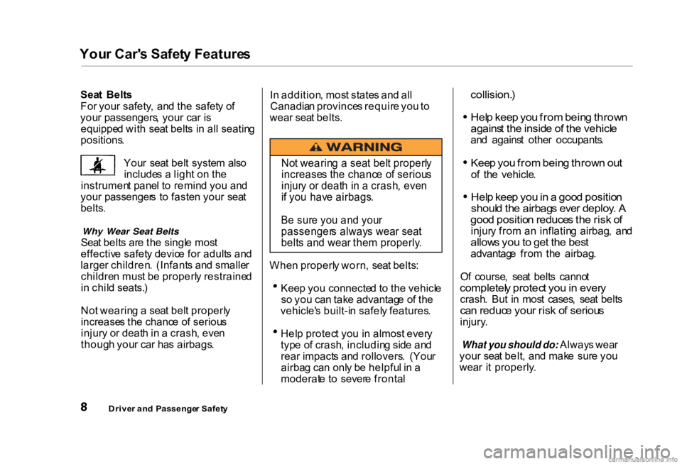 HONDA CIVIC SEDAN 2000   (in English) User Guide You
r Car' s Safet y Feature s
Sea t  Belt s
Fo r you r safety ,  an d th e  safet y o f
you r passengers , you r ca r i s
equippe d wit h  sea t belt s i n  al l seatin g
positions .
You r  sea t