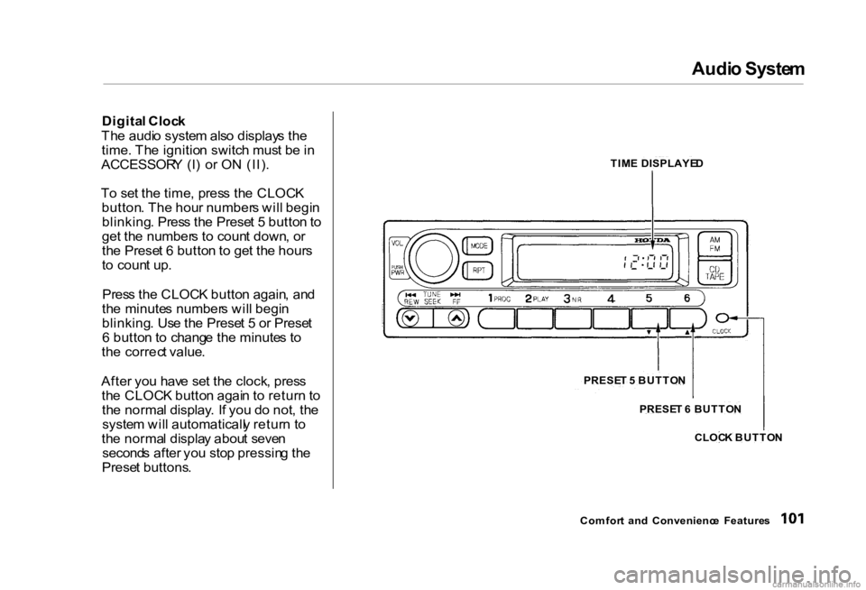 HONDA CIVIC SEDAN 2000 Owners Manual (in English) Audi
o Syste m
Digita l Cloc k
Th e audi o syste m als o display s th e
time . Th e ignitio n switc h mus t b e in
ACCESSOR Y (I ) o r O N (II) .
T o se t th e time , pres s th e CLOC K
button . T HONDA CIVIC SEDAN 2000 Owners Manual (in English) Audi
o Syste m
Digita l Cloc k
Th e audi o syste m als o display s th e
time . Th e ignitio n switc h mus t b e in
ACCESSOR Y (I ) o r O N (II) .
T o se t th e time , pres s th e CLOC K
button . T