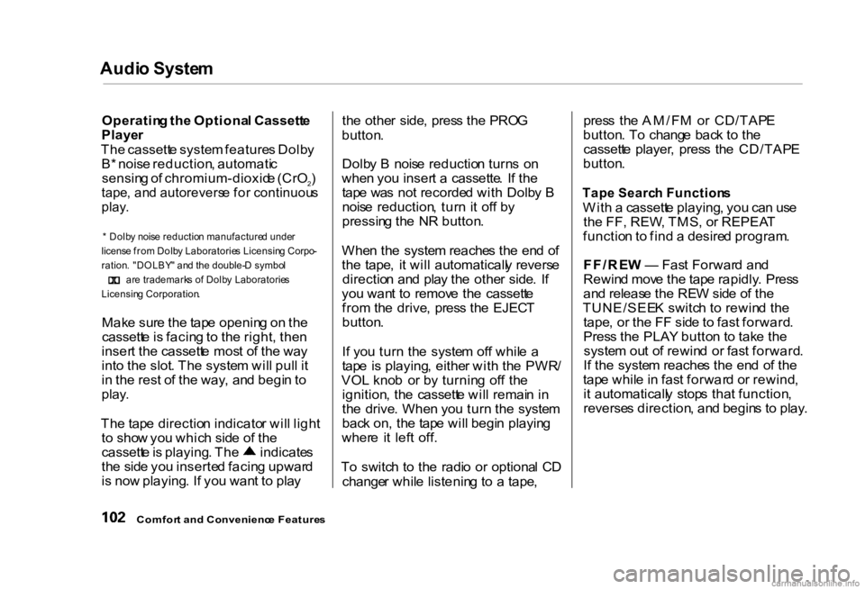 HONDA CIVIC SEDAN 2000  Owners Manual (in English) Audi
o Syste m

Operatin g th e Optiona l Cassett e
Playe r
Th e cassett e syste m feature s Dolb y
B * nois e reduction , automati c
sensin g o f chromium-dioxid e (CrO 2)

tape , an d autorevers e f