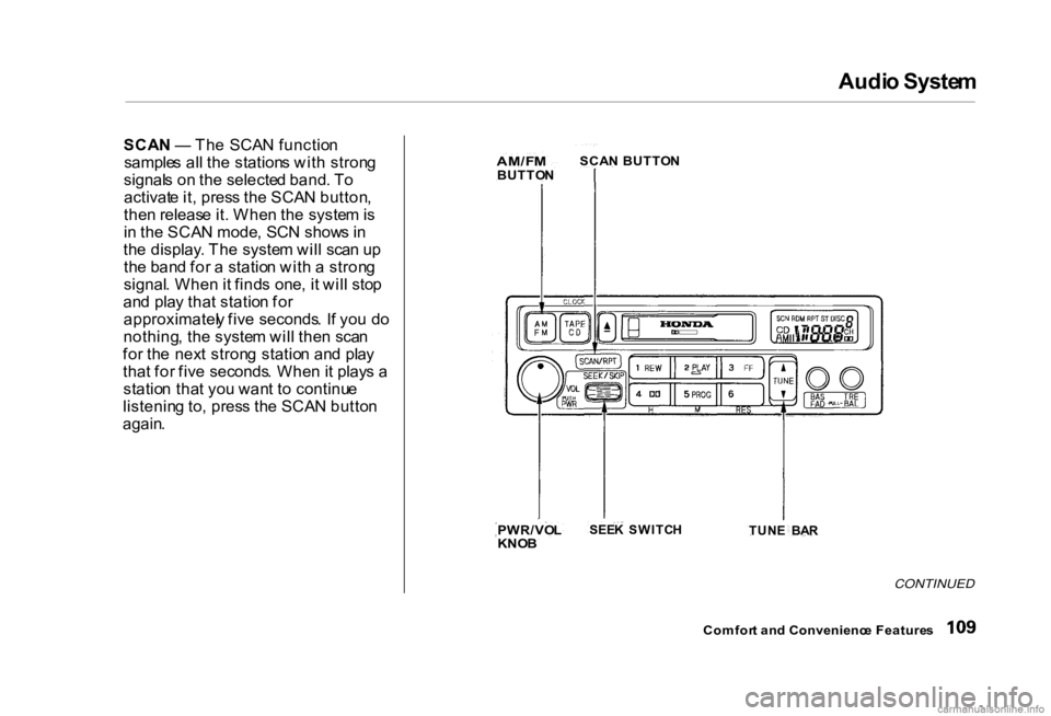 HONDA CIVIC SEDAN 2000 Owners Manual (in English) Audi
o Syste m
SCA N — Th e SCA N functio n
sample s al l th e station s wit h stron g
signal s o n th e selecte d band . T o
activat e it , pres s th e SCA N button ,
the n releas e it . Whe n th HONDA CIVIC SEDAN 2000 Owners Manual (in English) Audi
o Syste m
SCA N — Th e SCA N functio n
sample s al l th e station s wit h stron g
signal s o n th e selecte d band . T o
activat e it , pres s th e SCA N button ,
the n releas e it . Whe n th