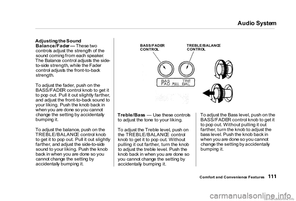 HONDA CIVIC SEDAN 2000 Owners Manual (in English) Audi
o Syste m
Adjustin g th e Soun d
Balance/Fade r — Thes e tw o
control s adjus t th e strengt h o f th e
soun d comin g fro m eac h speaker .
Th e Balanc e contro l adjust s th e side -
to-sid HONDA CIVIC SEDAN 2000 Owners Manual (in English) Audi
o Syste m
Adjustin g th e Soun d
Balance/Fade r — Thes e tw o
control s adjus t th e strengt h o f th e
soun d comin g fro m eac h speaker .
Th e Balanc e contro l adjust s th e side -
to-sid