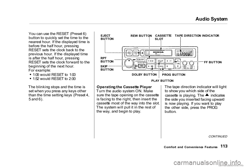 HONDA CIVIC SEDAN 2000 Owners Manual (in English) Audi
o Syste m
Yo u ca n us e th e RESE T (Prese t 6 )
butto n to quickl y se t th e tim e t o th e
neares t hour . I f th e displaye d tim e is
befor e th e hal f hour , pressin g
RESE T set s th HONDA CIVIC SEDAN 2000 Owners Manual (in English) Audi
o Syste m
Yo u ca n us e th e RESE T (Prese t 6 )
butto n to quickl y se t th e tim e t o th e
neares t hour . I f th e displaye d tim e is
befor e th e hal f hour , pressin g
RESE T set s th