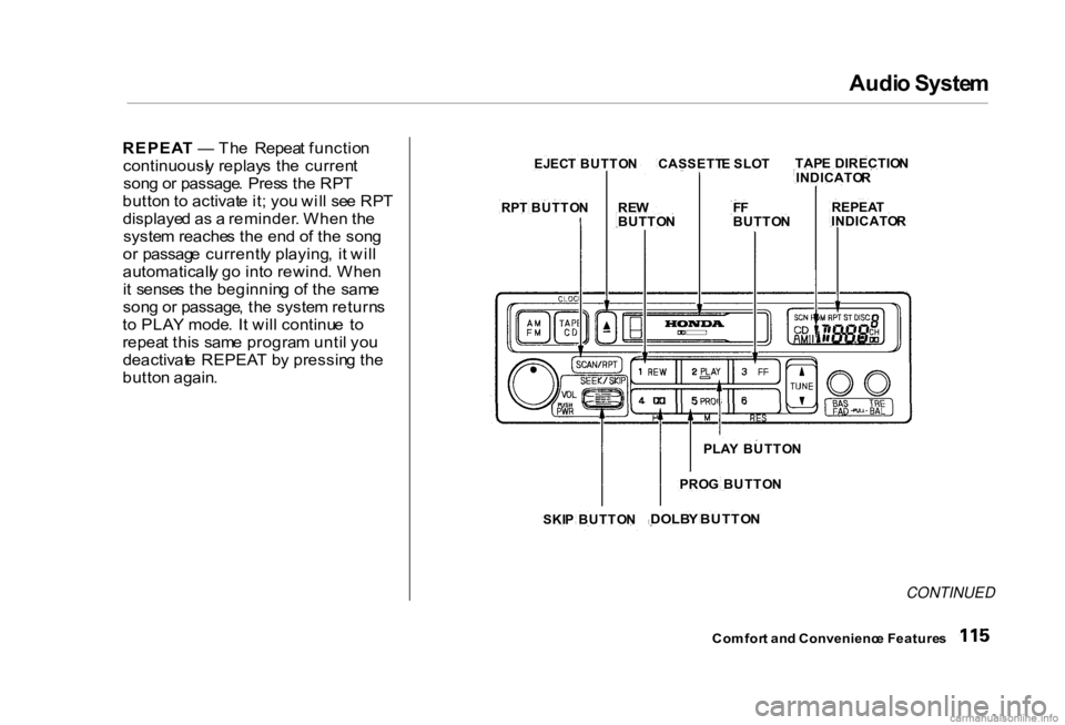 HONDA CIVIC SEDAN 2000 Owners Manual (in English) Audi
o Syste m
REPEA T — Th e Repea t functio n
continuousl y replay s th e curren t
son g o r passage . Pres s th e RP T
butto n t o activat e it ; yo u wil l se e RP T
displaye d a s a remin HONDA CIVIC SEDAN 2000 Owners Manual (in English) Audi
o Syste m
REPEA T — Th e Repea t functio n
continuousl y replay s th e curren t
son g o r passage . Pres s th e RP T
butto n t o activat e it ; yo u wil l se e RP T
displaye d a s a remin