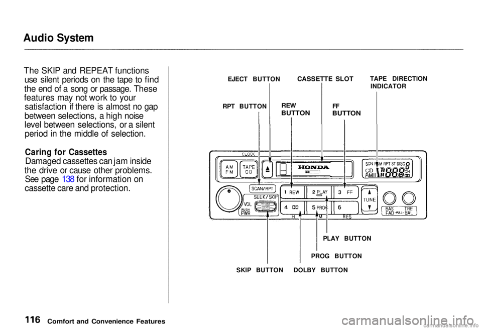 HONDA CIVIC SEDAN 2000 Owners Manual (in English)
Audio System
The
SKIP and REPEAT functions
use silent periods on the tape to find
the
end of a song or passage. These
features
may not work to your
satisfaction
if there is almost no gap
betwe HONDA CIVIC SEDAN 2000 Owners Manual (in English)
Audio System
The
SKIP and REPEAT functions
use silent periods on the tape to find
the
end of a song or passage. These
features
may not work to your
satisfaction
if there is almost no gap
betwe