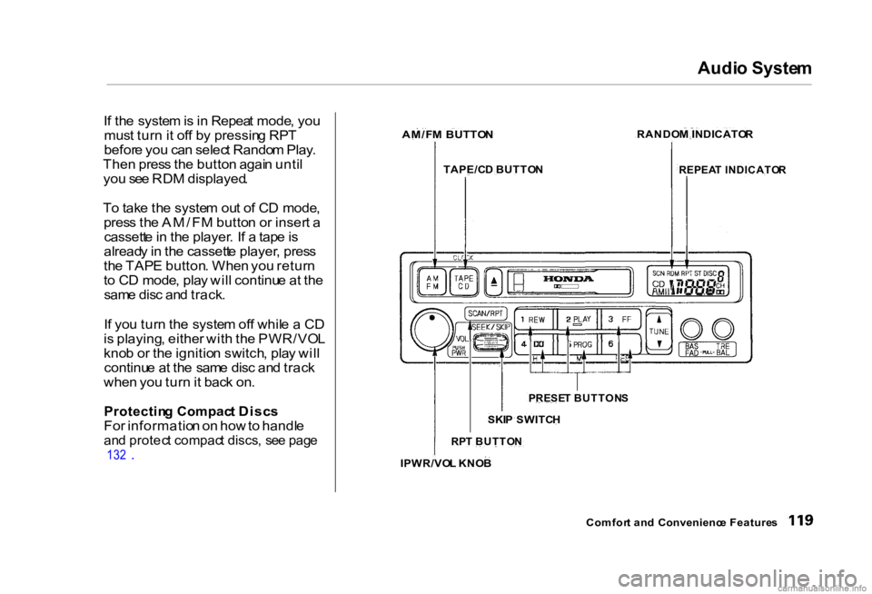 HONDA CIVIC SEDAN 2000  Owners Manual (in English) Audi
o Syste m

I f th e syste m is  in  Repea t mode , yo u
mus t tur n it of f b y pressin g RP T
befor e yo u ca n selec t Rando m Play .
The n pres s th e butto n agai n unti l
yo u se e RD M disp