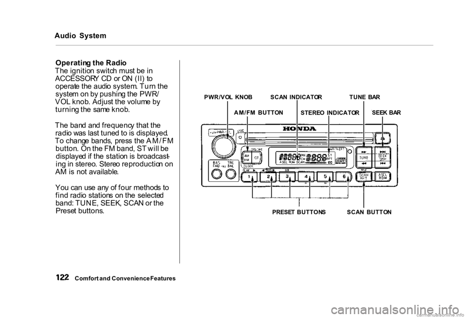 HONDA CIVIC SEDAN 2000 Owners Manual (in English)
Audio
System
Operatin g th e Radi o
Th e ignitio n switc h mus t b e in
ACCESSOR Y C D o r O N (II ) t o
operat e th e audi o system . Tur n th e
syste m o n b y pushin g th e PWR /
VO L knob . HONDA CIVIC SEDAN 2000 Owners Manual (in English)
Audio
System
Operatin g th e Radi o
Th e ignitio n switc h mus t b e in
ACCESSOR Y C D o r O N (II ) t o
operat e th e audi o system . Tur n th e
syste m o n b y pushin g th e PWR /
VO L knob .