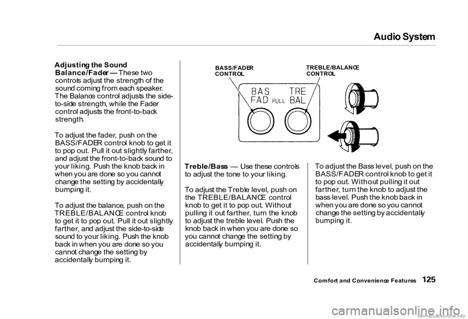 HONDA CIVIC SEDAN 2000 Owners Manual (in English) Audi
o Syste m
Adjustin g th e Soun d
Balance/Fade r — Thes e tw o
control s adjus t th e strengt h o f th e
soun d comin g fro m eac h speaker .
Th e Balanc e contro l adjust s th e side -
to-si HONDA CIVIC SEDAN 2000 Owners Manual (in English) Audi
o Syste m
Adjustin g th e Soun d
Balance/Fade r — Thes e tw o
control s adjus t th e strengt h o f th e
soun d comin g fro m eac h speaker .
Th e Balanc e contro l adjust s th e side -
to-si