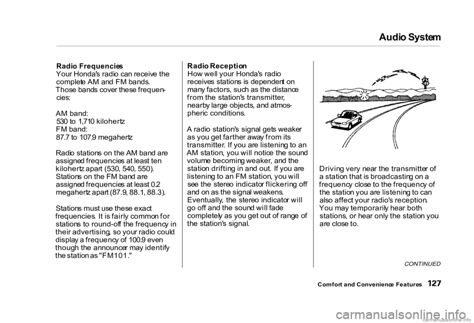 HONDA CIVIC SEDAN 2000 Owners Manual (in English) Audi
o Syste m
Radi o Frequencie s
You r Honda' s radi o ca n receiv e th e
complet e A M an d F M bands .
Thos e band s cove r thes e frequen -
cies :
A M band :
53 0 to 1,71 0 kilohert z HONDA CIVIC SEDAN 2000 Owners Manual (in English) Audi
o Syste m
Radi o Frequencie s
You r Honda' s radi o ca n receiv e th e
complet e A M an d F M bands .
Thos e band s cove r thes e frequen -
cies :
A M band :
53 0 to 1,71 0 kilohert z