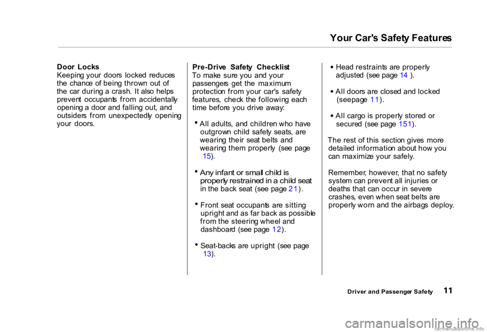 HONDA CIVIC SEDAN 2000  Owners Manual (in English) You
r Car' s Safet y Feature s
Doo r  Lock s
Keepin g you r  door s  locke d  reduce s
th e  chanc e  o f bein g throw n  ou t  o f
th e  ca r durin g a  crash .  I t  als o help s
preven t  occup