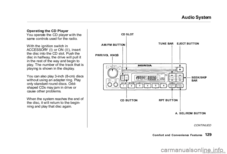 HONDA CIVIC SEDAN 2000 Owners Manual (in English) Audi
o Syste m
Operatin g th e C D Playe r
Yo u operat e th e C D playe r wit h th e
sam e control s use d fo r th e radio .
Wit h th e ignitio n switc h i n
ACCESSOR Y (I ) o r O N (II) , inser t HONDA CIVIC SEDAN 2000 Owners Manual (in English) Audi
o Syste m
Operatin g th e C D Playe r
Yo u operat e th e C D playe r wit h th e
sam e control s use d fo r th e radio .
Wit h th e ignitio n switc h i n
ACCESSOR Y (I ) o r O N (II) , inser t