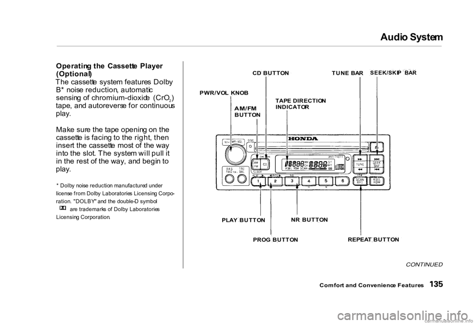 HONDA CIVIC SEDAN 2000 Owners Manual (in English) Audi
o Syste m
Operatin g th e Cassett e Playe r
(Optional )
Th e cassett e syste m feature s Dolb y
B * nois e reduction , automati c
sensin g o f chromium-dioxid e (CrO 2)
tape , an d autoreve HONDA CIVIC SEDAN 2000 Owners Manual (in English) Audi
o Syste m
Operatin g th e Cassett e Playe r
(Optional )
Th e cassett e syste m feature s Dolb y
B * nois e reduction , automati c
sensin g o f chromium-dioxid e (CrO 2)
tape , an d autoreve