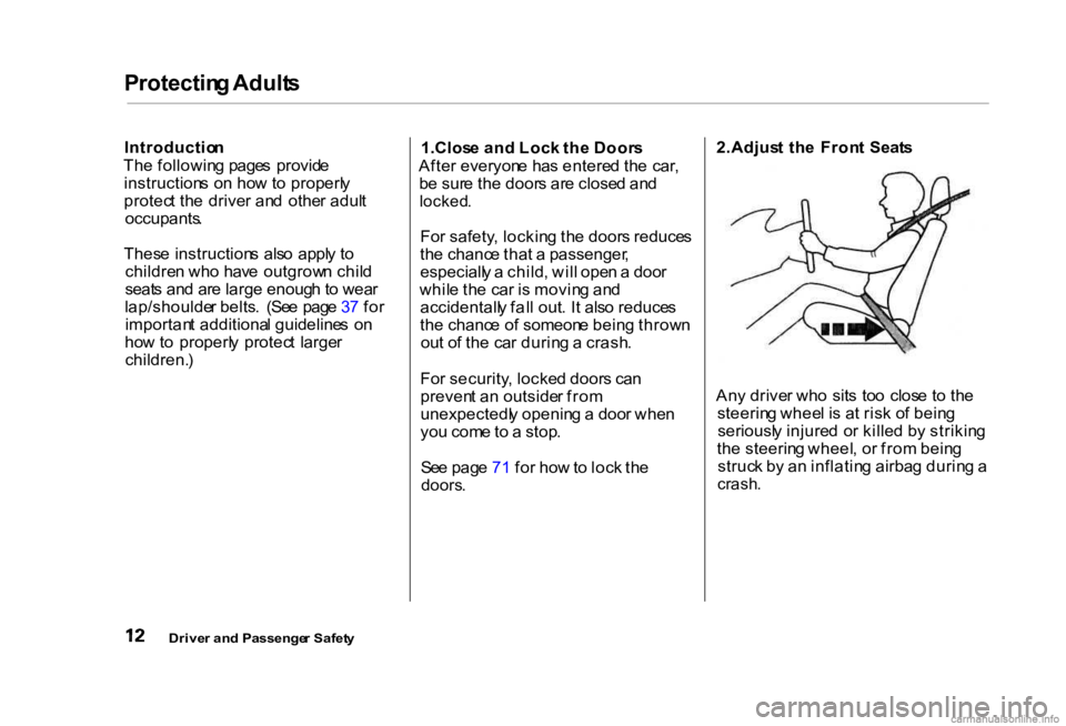 HONDA CIVIC SEDAN 2000 (in English) User Guide Protectin
g Adult s
Introductio n
Th e followin g page s provid e
instruction s o n ho w to properl y
protec t th e drive r an d othe r adul t
occupants .
Thes e instruction s als o appl y t o
HONDA CIVIC SEDAN 2000 (in English) User Guide Protectin
g Adult s
Introductio n
Th e followin g page s provid e
instruction s o n ho w to properl y
protec t th e drive r an d othe r adul t
occupants .
Thes e instruction s als o appl y t o