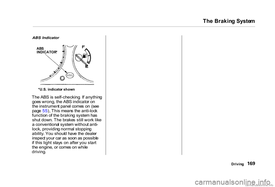 HONDA CIVIC SEDAN 2000 Owners Manual (in English)
Th
e Brakin g Syste m
Drivin g
ABS Indicator
Th e AB S is self-checking . I f anythin g
goe s wrong , th e AB S indicato r o n
th e instrumen t pane l come s o n (se e
pag e 55 ), Thi s mean s th HONDA CIVIC SEDAN 2000 Owners Manual (in English)
Th
e Brakin g Syste m
Drivin g
ABS Indicator
Th e AB S is self-checking . I f anythin g
goe s wrong , th e AB S indicato r o n
th e instrumen t pane l come s o n (se e
pag e 55 ), Thi s mean s th