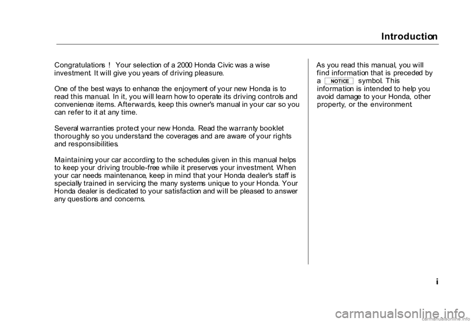 HONDA CIVIC SEDAN 2000  Owners Manual (in English) Introductio
n

Congratulation s  !   You r selectio n o f a  200 0 Hond a Civi c wa s a  wis e
investment .  I t wil l giv e yo u year s o f drivin g pleasure .
On e  o f th e bes t way s t o enhanc e