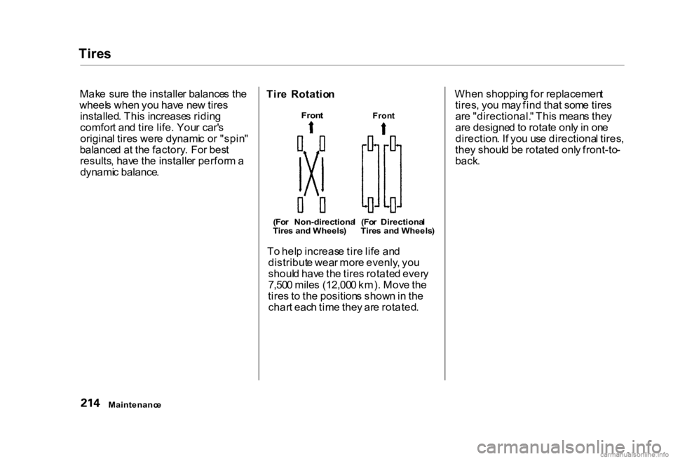 HONDA CIVIC SEDAN 2000 Owners Manual (in English) Tire
s
Mak e sur e th e installe r balance s th e
wheel s whe n yo u hav e ne w tire s
installed . Thi s increase s ridin g
comfor t an d tir e life . You r car' s
origina l tire s wer e dynami HONDA CIVIC SEDAN 2000 Owners Manual (in English) Tire
s
Mak e sur e th e installe r balance s th e
wheel s whe n yo u hav e ne w tire s
installed . Thi s increase s ridin g
comfor t an d tir e life . You r car' s
origina l tire s wer e dynami