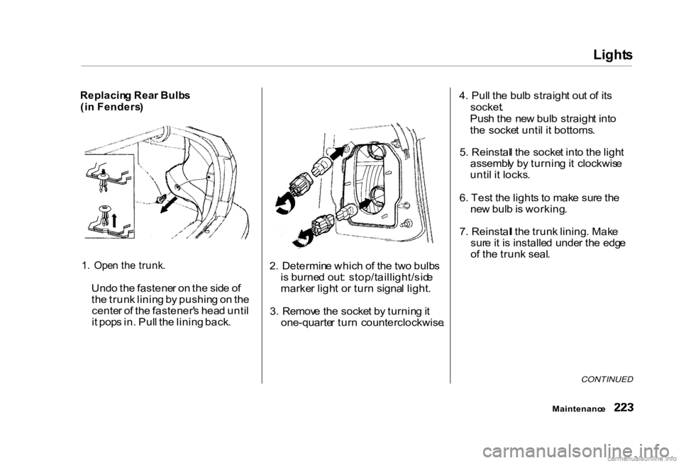 HONDA CIVIC SEDAN 2000 Owners Manual (in English) Light
s
Replacin g Rea r Bulb s
(i n Fenders )
1 . Ope n th e trunk .
Und o th e fastene r o n th e sid e o f
th e trun k linin g b y pushin g o n th e
cente r o f th e fastener' s hea d unti HONDA CIVIC SEDAN 2000 Owners Manual (in English) Light
s
Replacin g Rea r Bulb s
(i n Fenders )
1 . Ope n th e trunk .
Und o th e fastene r o n th e sid e o f
th e trun k linin g b y pushin g o n th e
cente r o f th e fastener' s hea d unti