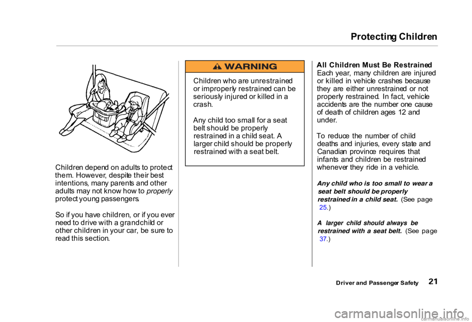 HONDA CIVIC SEDAN 2000 (in English) Owners Guide Protectin
g Childre n
Childre n depen d o n adult s t o protec t
them . However , despit e thei r bes t
intentions , man y parent s an d othe r
adult s ma y no t kno w ho w to properly
protec t youn HONDA CIVIC SEDAN 2000 (in English) Owners Guide Protectin
g Childre n
Childre n depen d o n adult s t o protec t
them . However , despit e thei r bes t
intentions , man y parent s an d othe r
adult s ma y no t kno w ho w to properly
protec t youn