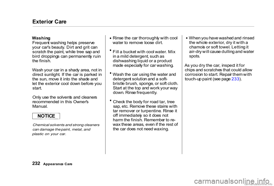HONDA CIVIC SEDAN 2000  Owners Manual (in English) Exterio
r Car e

Washin g

Frequen t washin g help s preserv e
you r car' s beauty . Dir t an d gri t ca n
scratc h th e paint , whil e tre e  sa p an d
bir d dropping s ca n permanentl y rui n
th