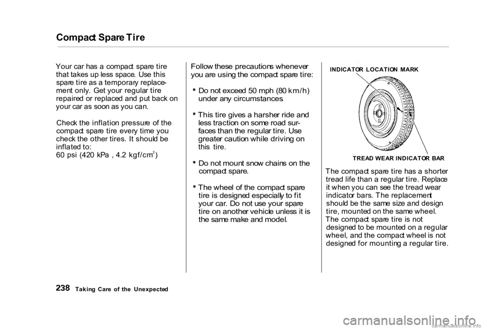 HONDA CIVIC SEDAN 2000 Owners Manual (in English) Compac
t Spar e Tir e
You r ca r ha s a compac t spar e tir e
tha t take s up les s space . Us e thi s
spar e tir e a s a temporar y replace -
men t only . Ge t you r regula r tir e
repaire d o HONDA CIVIC SEDAN 2000 Owners Manual (in English) Compac
t Spar e Tir e
You r ca r ha s a compac t spar e tir e
tha t take s up les s space . Us e thi s
spar e tir e a s a temporar y replace -
men t only . Ge t you r regula r tir e
repaire d o