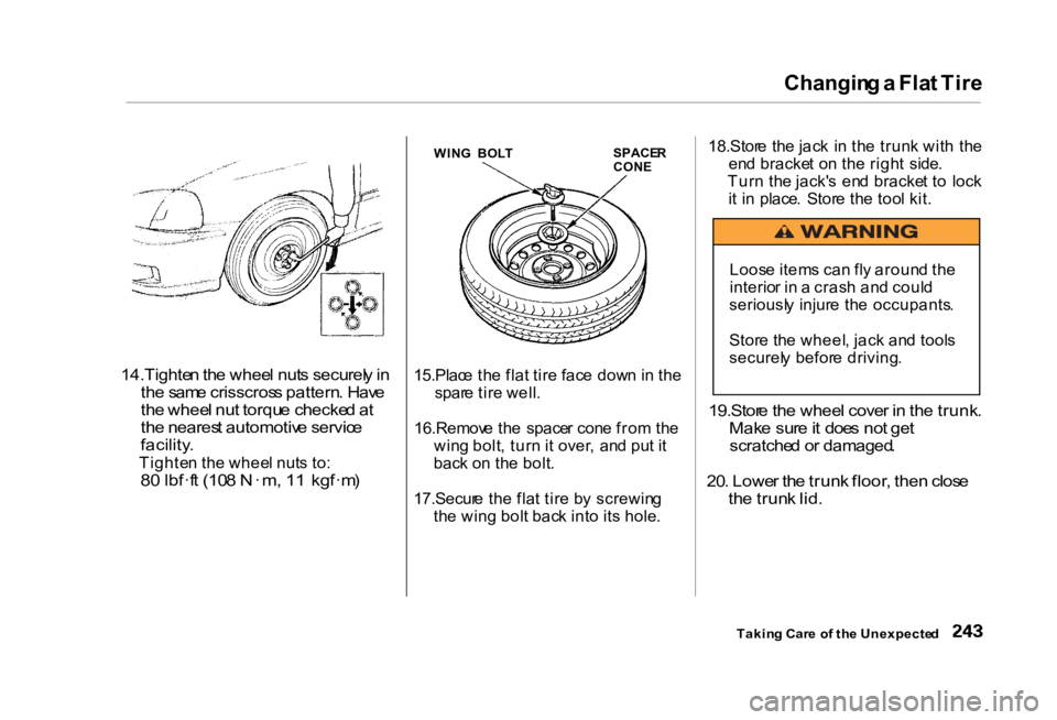 HONDA CIVIC SEDAN 2000 Owners Manual (in English)
Changin
g a Fla t Tir e
14.Tighte n th e whee l nut s securel y in
th e sam e crisscros s pattern . Hav e
th e whee l nu t torqu e checke d a t
th e neares t automotiv e servic e
facility .
Tig HONDA CIVIC SEDAN 2000 Owners Manual (in English)
Changin
g a Fla t Tir e
14.Tighte n th e whee l nut s securel y in
th e sam e crisscros s pattern . Hav e
th e whee l nu t torqu e checke d a t
th e neares t automotiv e servic e
facility .
Tig