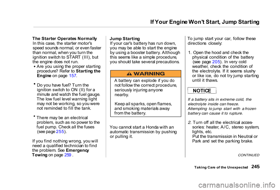 HONDA CIVIC SEDAN 2000  Owners Manual (in English) 
I
f  You r Engin e Won' t Start , Jum p Startin g
Th e Starte r Operate s Normall y
I n  thi s case , th e starte r motor' s
spee d sound s normal , o r eve n faste r
tha n normal , whe n yo 