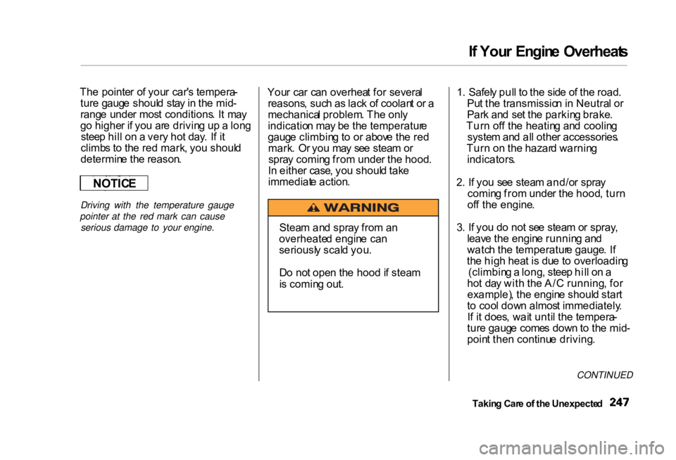 HONDA CIVIC SEDAN 2000 Owners Manual (in English)
I
f You r Engin e Overheat s
Th e pointe r o f you r car' s tempera -
tur e gaug e shoul d sta y in th e mid -
rang e unde r mos t conditions . I t ma y
g o highe r i f yo u ar e drivin g u p HONDA CIVIC SEDAN 2000 Owners Manual (in English)
I
f You r Engin e Overheat s
Th e pointe r o f you r car' s tempera -
tur e gaug e shoul d sta y in th e mid -
rang e unde r mos t conditions . I t ma y
g o highe r i f yo u ar e drivin g u p