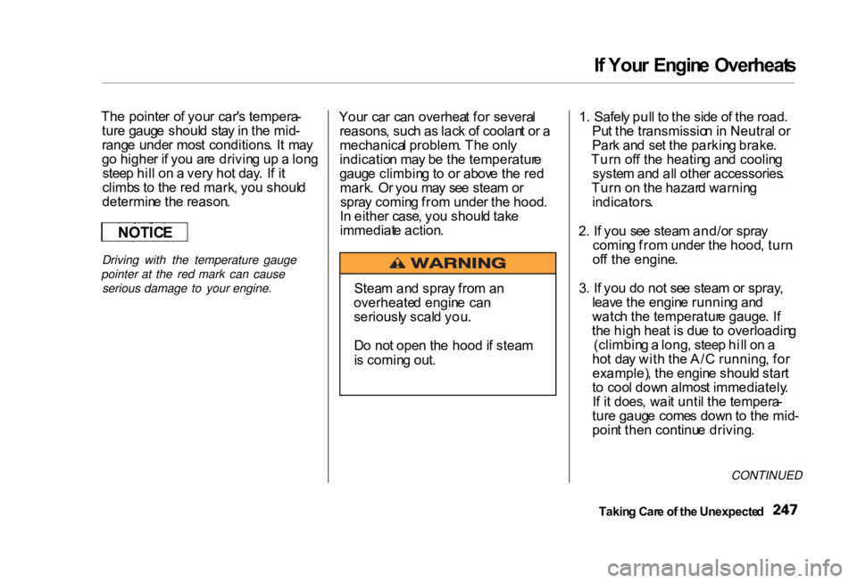 HONDA CIVIC SEDAN 2000   (in English) Owners Guide 
I
f  You r Engin e Overheat s
Th e pointe r o f you r car' s tempera -
tur e gaug e shoul d  sta y in  th e mid -
rang e unde r mos t conditions . I t ma y
g o highe r i f yo u ar e drivin g u p 
