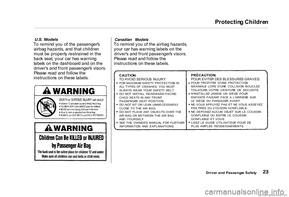 HONDA CIVIC SEDAN 2000  Owners Manual (in English) Protectin
g Childre n

U.S. Models

T o remin d yo u  o f th e passenger' s
airba g hazards , an d tha t childre n
mus t b e properl y restraine d i n th e
bac k seat , you r ca r ha s warnin g
la