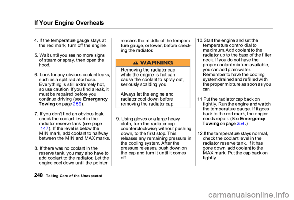 HONDA CIVIC SEDAN 2000 Owners Manual (in English) I
f You r Engin e Overheat s
4 . I f th e temperatur e gaug e stay s a t
th e re d mark , tur n of f th e engine .
5 . Wai t unti l yo u se e n o mor e sign s
o f stea m or spray , the n ope n th HONDA CIVIC SEDAN 2000 Owners Manual (in English) I
f You r Engin e Overheat s
4 . I f th e temperatur e gaug e stay s a t
th e re d mark , tur n of f th e engine .
5 . Wai t unti l yo u se e n o mor e sign s
o f stea m or spray , the n ope n th