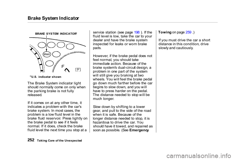 HONDA CIVIC SEDAN 2000  Owners Manual (in English) Brak
e Syste m Indicato r

BRAK E  SYSTE M  INDICATOR *
"U.S .  indicato r  show n
Th e Brak e Syste m indicato r ligh t
shoul d normall y com e o n onl y whe n
th e parkin g brak e is no t full y