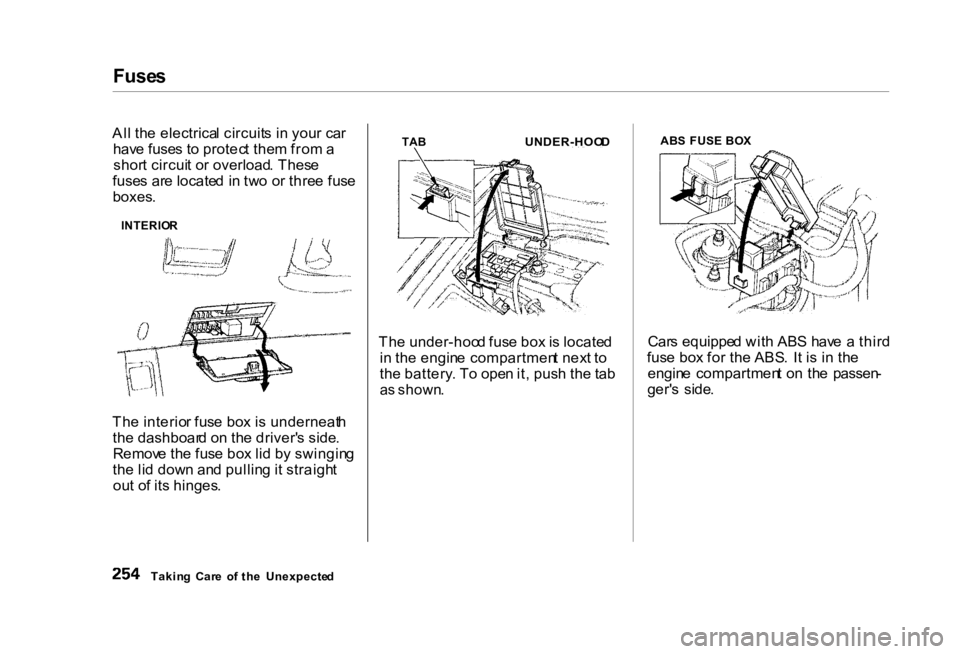 HONDA CIVIC SEDAN 2000 Owners Manual (in English) Fuse
s
Al l th e electrica l circuit s i n you r ca r
hav e fuse s t o protec t the m fro m a
shor t circui t o r overload . Thes e
fuse s ar e locate d i n tw o o r thre e fus e
boxes .
Th e interio HONDA CIVIC SEDAN 2000 Owners Manual (in English) Fuse
s
Al l th e electrica l circuit s i n you r ca r
hav e fuse s t o protec t the m fro m a
shor t circui t o r overload . Thes e
fuse s ar e locate d i n tw o o r thre e fus e
boxes .
Th e interio